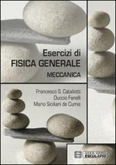 Esercizi di fisica generale. Meccanica di Francesco S. Cataliotti, Duccio Fanelli, Mario Siciliani de Cumis edito da Esculapio
