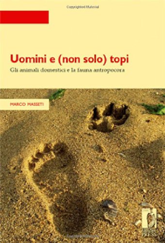 Uomini e (non solo) topi. Gli animali domestici e la fauna antropocora di Marco Massetti edito da Firenze University Press