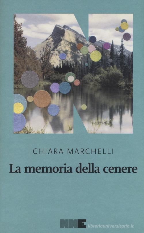 La memoria della cenere di Chiara Marchelli edito da NN Editore