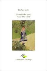 Una vita in versi. Poesie (1953-2012) di Lia Sacerdote edito da Achille e la Tartaruga