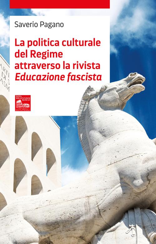La politica culturale del regime attraverso la rivista «Educazione fascista» di Saverio Pagano edito da Nova Millennium Romae