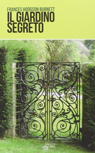 Il giardino segreto di Frances H. Burnett edito da Insolitolibro