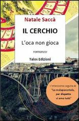 Il cerchio. L'oca non gioca di Natale Saccà edito da Talos Edizioni