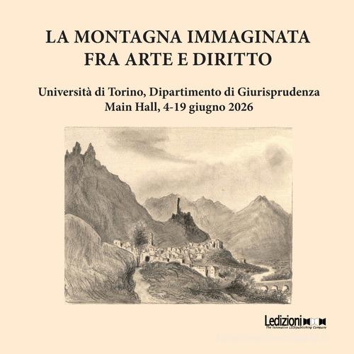 La montagna immaginata. Fra arte e diritto di Laura Facchin, Gabriella Morabito, Mario Riberi edito da Ledizioni