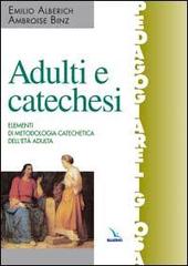 Adulti e catechesi. Elementi di metodologia catechetica dell'età adulta di Emilio Alberich, Ambroise Binz edito da Editrice Elledici