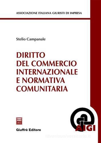 Diritto del commercio internazionale e normativa comunitaria di Stelio Campanale edito da Giuffrè