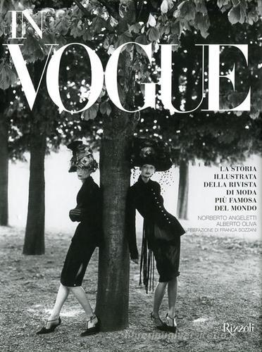 In Vogue. La storia illustrata della rivista di moda più famosa del mondo. Ediz. illustrata di Norberto Angeletti, Alberto Oliva edito da Rizzoli