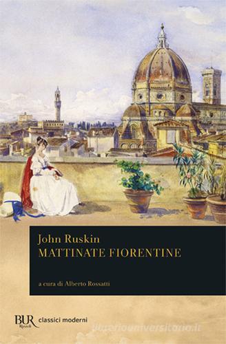 Mattinate fiorentine di John Ruskin edito da Rizzoli