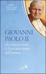 La «Misericordia è il secondo nome dell'amore» di Giovanni Paolo II edito da San Paolo Edizioni