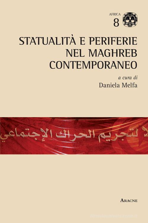 Statualità e periferie nel Maghreb contemporaneo edito da Aracne