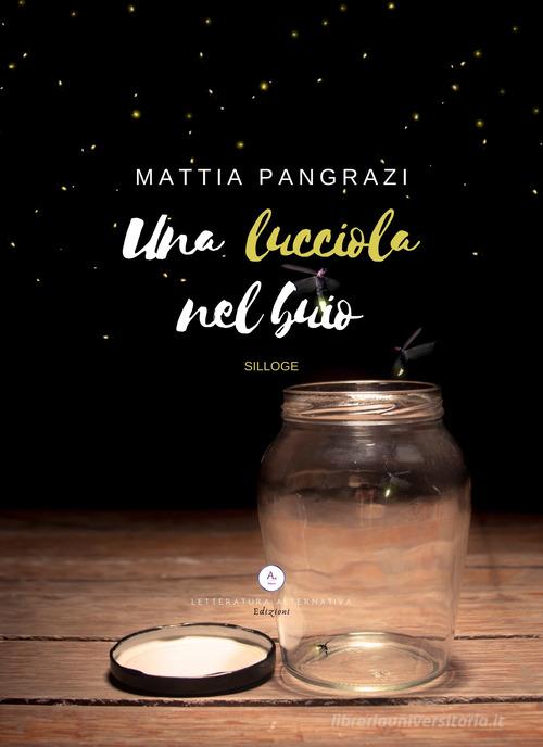 Una lucciola nel buio di Mattia Pangrazi edito da Letteratura Alternativa