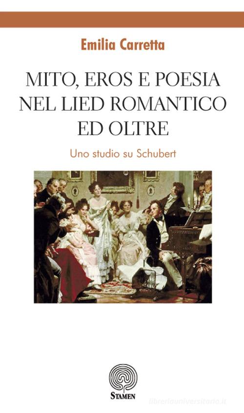 Mito, eros e poesia nel Lied romantico e oltre. Uno studio su Schubert di Emilia Carretta edito da Stamen