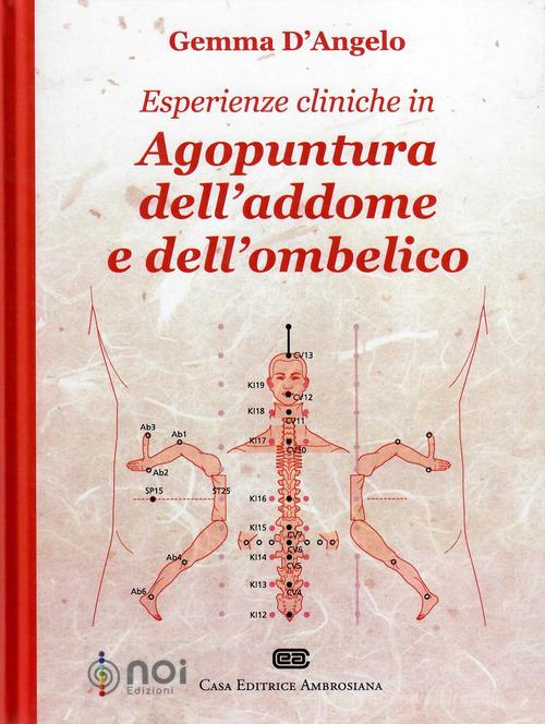 Esperienze cliniche in agopuntura dell'addome e dell'ombelico di Gemma D'Angelo edito da Noi