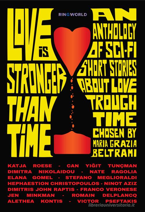 Libro Love is stronger than time. An anthology of sci-fi short stories about love through time chosen by Maria Grazia Beltrami. Ediz. integrale Ringworld sci-fi & fantasy di Le Mezzelane Casa Editrice