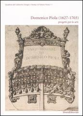 Domenico Piola (1627-1703). Progetti per le arti di Piero Boccardo, Margherita Priarone edito da Silvana
