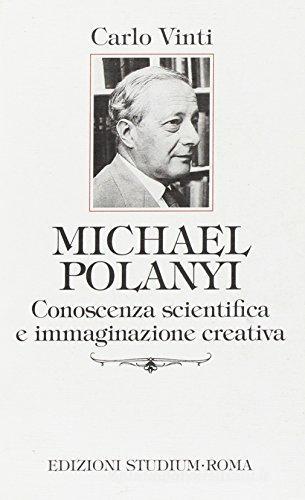 Michael Polanyi. Conoscenza scientifica e immaginazione creativa di Carlo Vinti edito da Studium