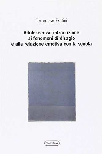 Adolescenza: introduzione ai fenomeni di disagio e alla relazione emotiva con la scuola di Tommaso Fratini edito da Quattroventi