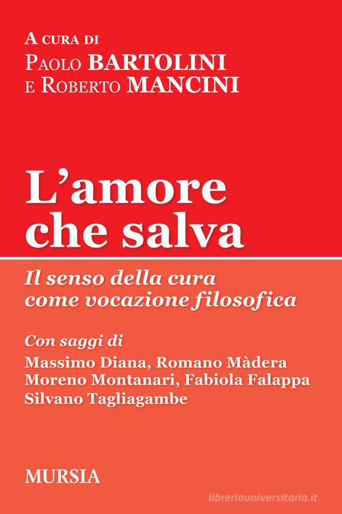 L'amore che salva. Il senso della cura come vocazione filosofica edito da Mursia