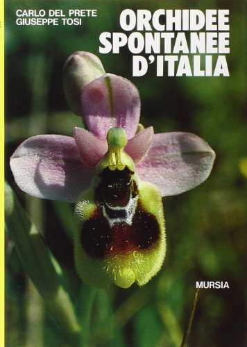 Orchidee spontanee d'Italia di Giuseppe Tosi, Carlo Del Prete edito da Ugo Mursia Editore
