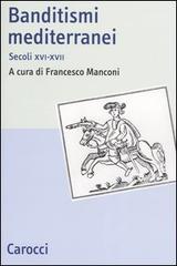 Banditismi mediterranei. Secoli XVI-XVII edito da Carocci