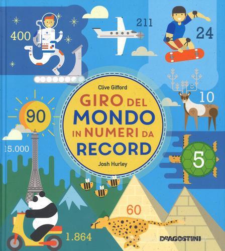 Giro del mondo in numeri da record di Josh Hurley edito da De Agostini