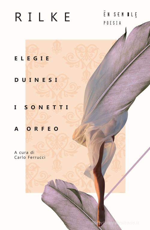 Elegie duinesi-I sonetti a Orfeo. Testo tedesco a fronte di Rainer Maria Rilke edito da Ensemble
