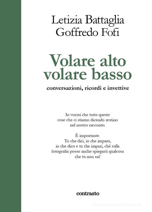 Volare alto volare basso. Conversazioni, ricordi e invettive di Goffredo Fofi, Letizia Battaglia edito da Contrasto