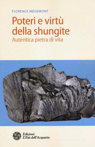 Poteri e virtù della shungite. Autentica pietra di vita di Florence Mégemont edito da L'Età dell'Acquario