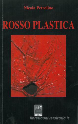 Rosso plastica di Nicola Petrolino edito da Città del Sole Edizioni