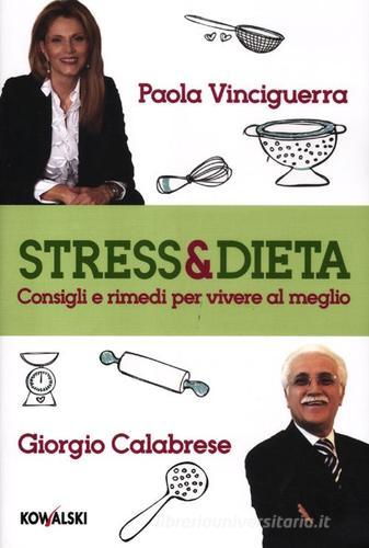 Stress & dieta. Consigli e rimedi per vivere al meglio di Paola Vinciguerra, Giorgio Calabrese edito da Kowalski