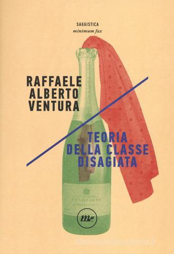 Teoria della classe disagiata di Raffaele Alberto Ventura edito da Minimum Fax