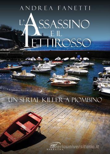 L' assassino e il pettirosso. Un serial killer a Piombino di Andrea Fanetti edito da Ass. Culturale Il Foglio