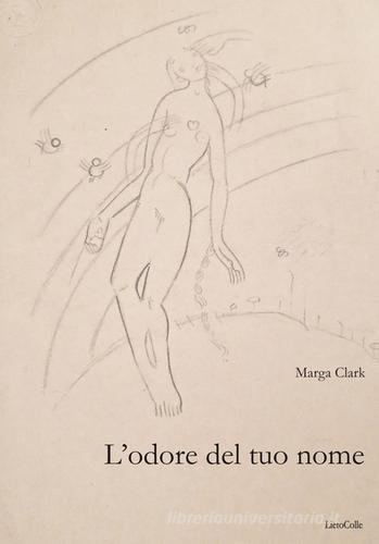 L' odore del tuo nome di Marga Clark edito da LietoColle