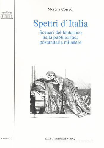 Spettri d'Italia. Scenari del fantastico nella pubblicistica postunitaria milanese di Morena Corradi edito da Longo Angelo