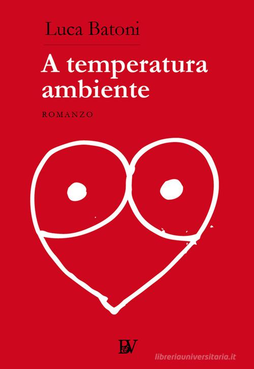 Libro A temperatura ambiente di Luca Batoni di Bandecchi & Vivaldi