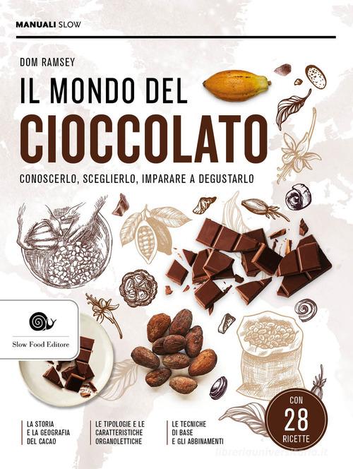 Il mondo del cioccolato. Conoscerlo, sceglierlo, imparare a degustarlo di Dom Ramsey edito da Slow Food