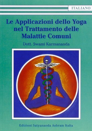 Le applicazioni dello yoga nel trattamento delle malattie comuni di Swami Karmananda edito da Satyananda Ashram Italia