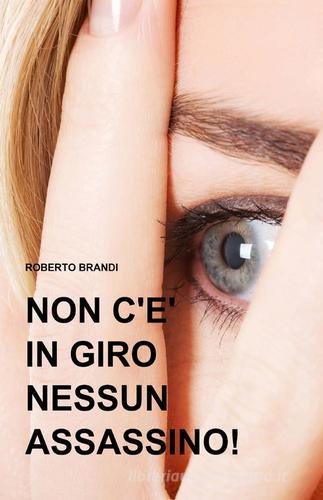 Non c'è in giro nessun assassino! di Roberto Brandi edito da ilmiolibro self publishing