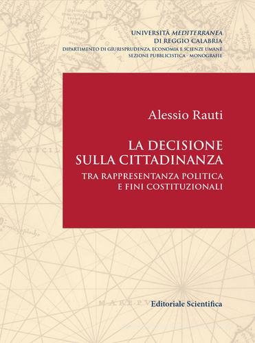 La decisione sulla cittadinanza. Tra rappresentanza politica e fini costituzionali di Alessio Rauti edito da Editoriale Scientifica