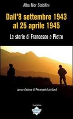 Dall'8 settembre 1943 al 25 aprile 1945. Le storie di Francesco e Pietro di Alba Mor Stabilini edito da Espansione Grafica