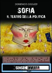 Sofia. Il teatro della politica di Domenico Cocuzzi edito da Sensoinverso Edizioni