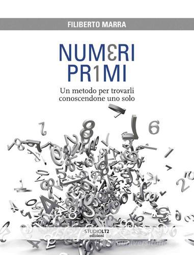 Numeri primi. Un metodo per trovarli conoscendone uno solo di Filiberto Marra edito da LA TOLETTA Edizioni