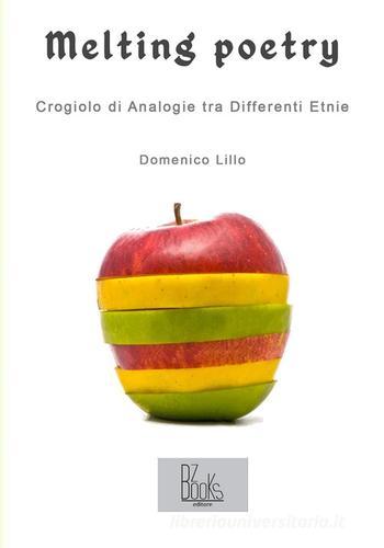 Melting poetry. Crogiolo di analogie tra differenti etnie di Domenico Lillo edito da BZbooks Editore