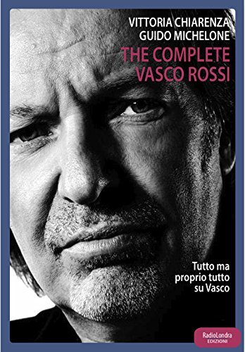The complete Vasco Rossi di Vittoria Chiarenza, Guido Michelone edito da Radio Londra