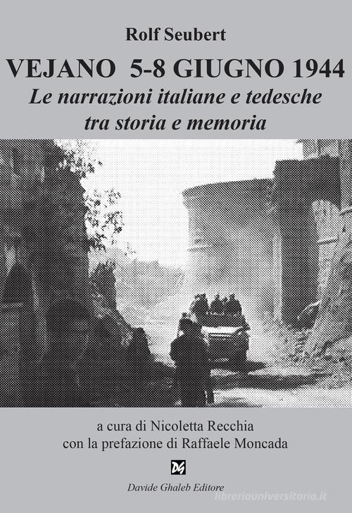 Vejano 5-8 giugno 1944. Le narrazioni italiane e tedesche tra storia e memoria di Rolf Seubert edito da Ghaleb
