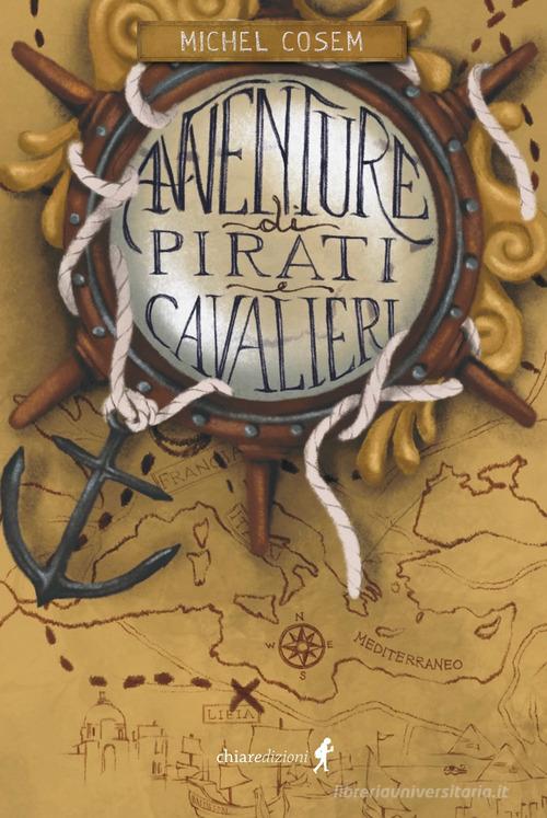 Avventure di pirati e cavalieri di Michel Cosem edito da Chiaredizioni