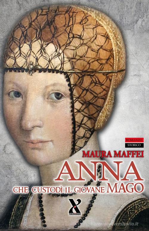 Libro Anna che custodì il giovane mago di Maura Maffei Terzo grado storia di Terzo Grado Edizioni