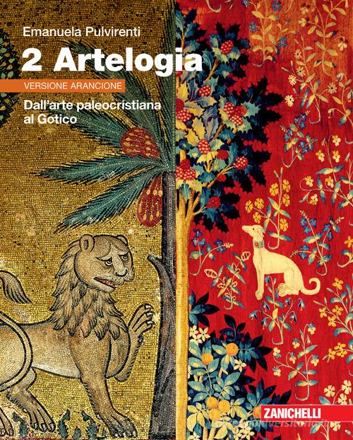 Artelogia. Versione arancione. Per le Scuole superiori. Con e-book. Con espansione online vol. 2 di Emanuela Pulvirenti edito da Zanichelli