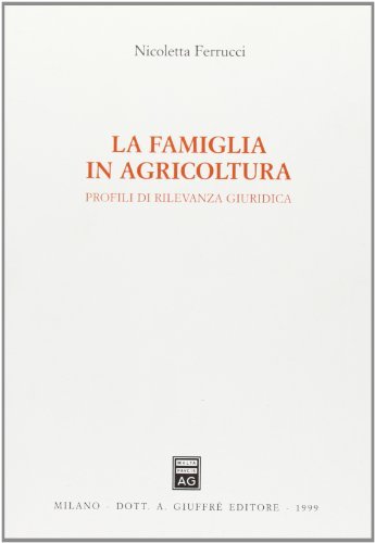 La famiglia in agricoltura. Profili di rilevanza giuridica di Nicoletta Ferrucci edito da Giuffrè