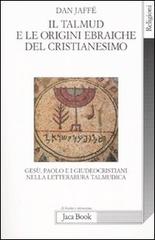 Il Talmud e le origini ebraiche del cristianesimo di Dan Jaffé edito da Jaca Book